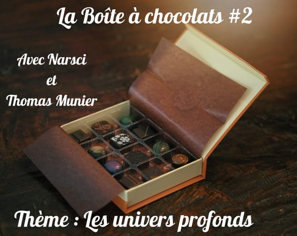 Boîte à chocolat 2 : Les univers profonds