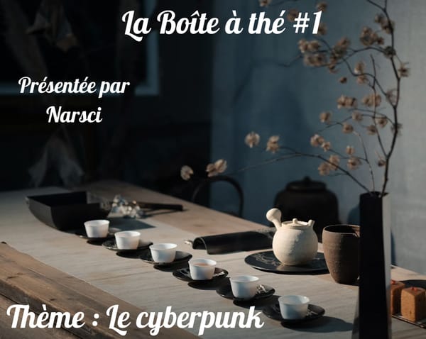 Boîte à thé 1 : Le cyberpunk